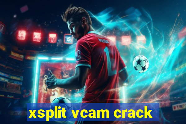 xsplit vcam crack